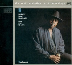 MIGHTY SAM MCCLAIN - GIVE IT UP TO LOVE XRCD